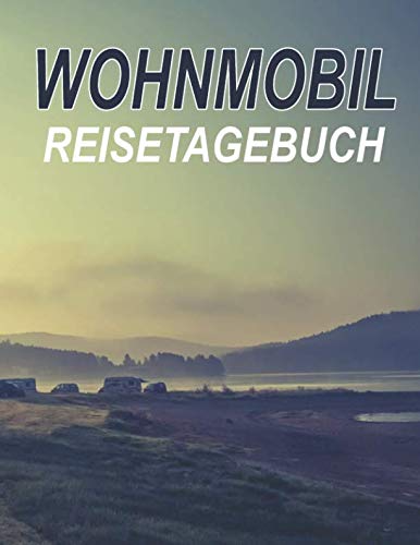 Wohnmobil Reisetagebuch: Dein persönliches Tourenbuch für Wohnmobil und Campingreisen; A4+ Format