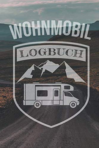 Wohnmobil Logbuch: Camping Wohnwagen Reisetagebuch - Camper Wohnmobil Reise Buch - Reisemobil Tagebuch Journal - Caravan Notizbuch von Independently published