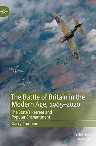 The Battle of Britain in the Modern Age, 1965–2020: The State’s Retreat and Popular Enchantment von MACMILLAN