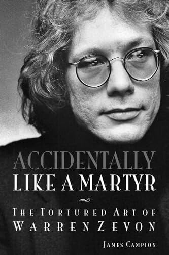 Accidentally Like a Martyr: The Tortured Art of Warren Zevon von Backbeat Books