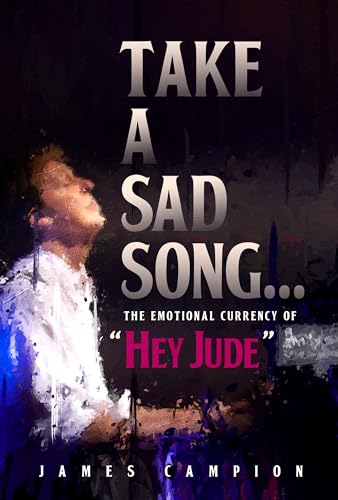 Take a Sad Song: The Emotional Currency of "Hey Jude" Take a Sad Song: The Emotional Currency of "Hey Jude"