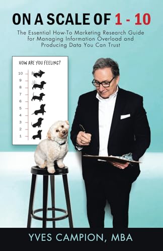 On A Scale of 1 - 10: The Essential How-To Marketing Research Guide for Managing Information Overload and Producing Data You Can Trust von Tellwell Talent