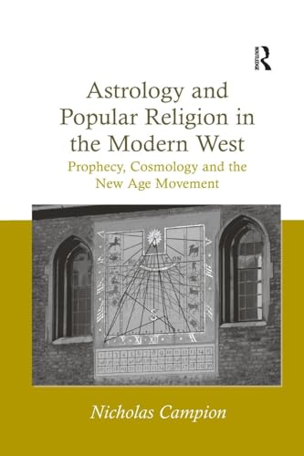 Astrology and Popular Religion in the Modern West: Prophecy, Cosmology and the New Age Movement Astrology and Popular Religion in the Modern West: Prophecy, Cosmology and the New Age Movement