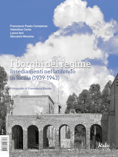 I borghi del regime. Insediamenti nel latifondo in Sicilia (1939-1943) von Kalós