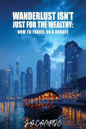 WANDERLUST ISN'T JUST FOR THE WEALTHY: How to travel on a budget WANDERLUST ISN'T JUST FOR THE WEALTHY: How to travel on a budget von Self Publishers