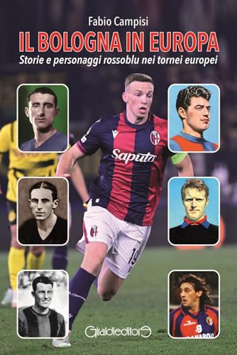 Il Bologna in Europa. Storie e personaggi rossoblu nei tornei europei (Fuoricollana) von Giraldi Editore