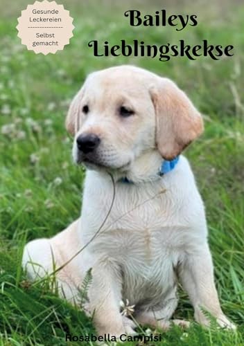 Baileys Lieblingskekse: Leckere Hundekekse aus der Backmatte und zum Ausstechen von Rediroma-Verlag