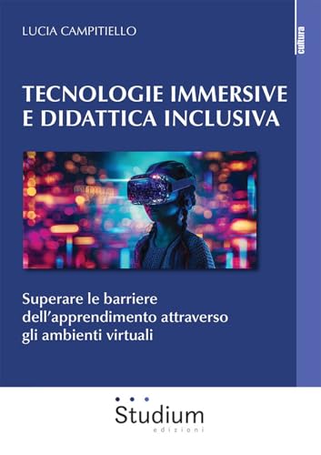 Tecnologie immersive e didattica inclusiva. Superare le barriere dell’apprendimento attraverso gli ambienti virtuali (La cultura) von Studium