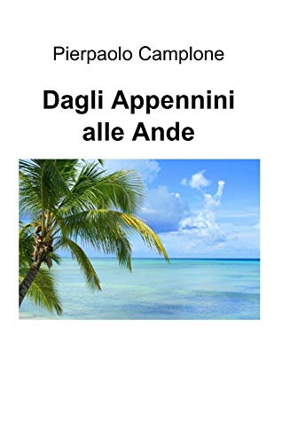 Dagli Appennini alle Ande (La community di ilmiolibro.it) von ilmiolibro self publishing