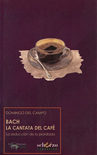 Bach, la cantata del café : la seducción de lo prohibido (Musicalia Scherzo, Band 6) von A. Machado Libros S. A.