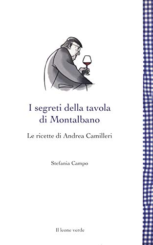 I segreti della tavola di Montalbano: Le ricette di Andrea Camilleri (Leggere è un gusto) von Il leone verde Edizioni