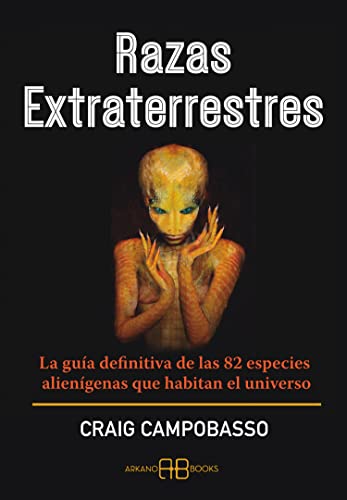 Razas extraterrestres: La guía definitiva de las 82 especies alienígenas que habitan el universo von Arkano Books