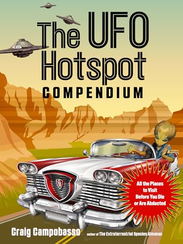 The UFO Hotspot Compendium: All the Places to Visit Before You Die or Are Abducted (Mufon) von Red Wheel/Weiser