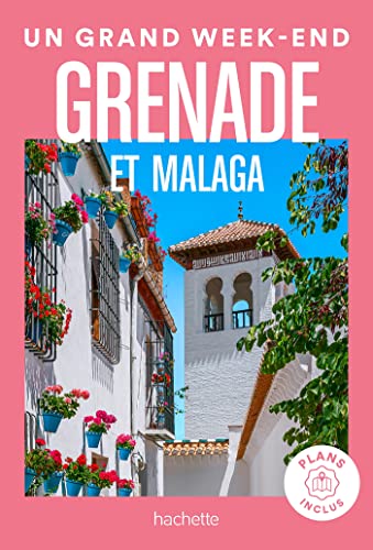 Grenade et Malaga Guide Un Grand Week-end: Guide un grand week-end Grenade, Malaga von HACHETTE TOURI