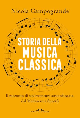 Storia della musica classica. Il racconto di un'avventura straordinaria dal Medioevo a Spotify (Saggi) von Ponte alle Grazie