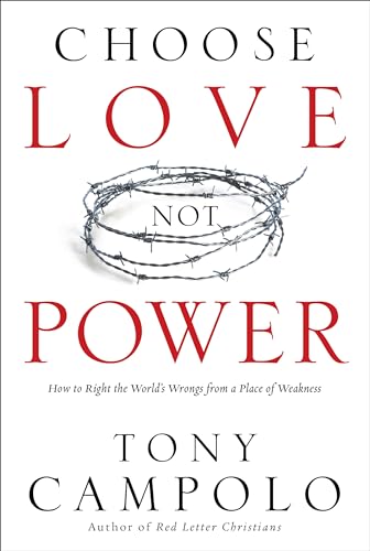 Choose Love Not Power: How to Right the World's Wrongs from a Place of Weakness Choose Love Not Power: How to Right the World's Wrongs from a Place of Weakness von Baker Books