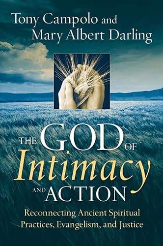 The God Of Intimacy And Action: Reconnecting Ancient Spiritual Practices, Evangelism, and Justice