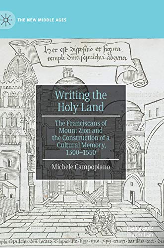 Writing the Holy Land: The Franciscans of Mount Zion and the Construction of a Cultural Memory, 1300–1550 (The New Middle Ages) von MACMILLAN