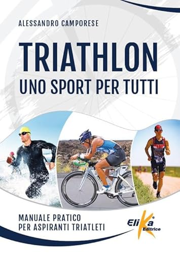 Triathlon: uno sport per tutti. Manuale pratico per aspiranti triatleti (Manuali pratici sportivi) von ELIKA