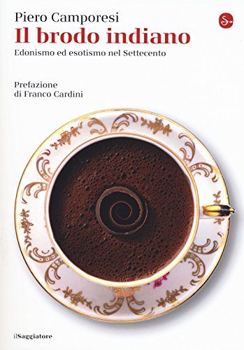 Il brodo indiano. Edonismo e esotismo nel Settecento (La piccola cultura)
