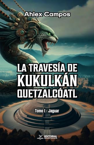 LA TRAVESÍA DE KUKULKÁN-QUETZALCÓATL: Tomo 1 - Jaguar (LA TRAVESIA DE KUKULKAN - QUETZALCOATL, Band 1) LA TRAVESÍA DE KUKULKÁN-QUETZALCÓATL: Tomo 1 - Jaguar (LA TRAVESIA DE KUKULKAN - QUETZALCOATL, Band 1) von Editorial Shanti Nilaya