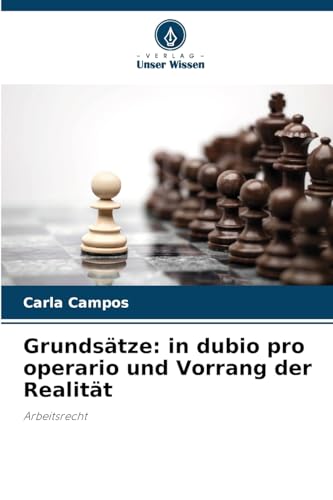 Grundsätze: in dubio pro operario und Vorrang der Realität: Arbeitsrecht von Verlag Unser Wissen