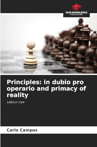 Principles: in dubio pro operario and primacy of reality: Labour Law von Our Knowledge Publishing