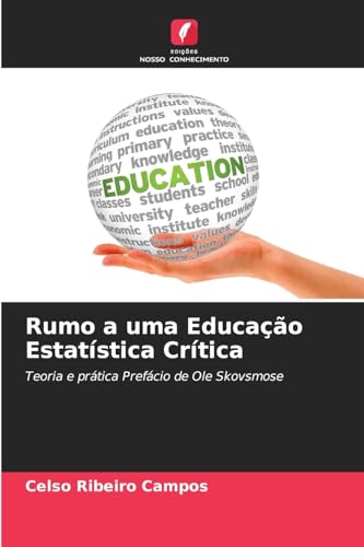 Rumo a uma Educação Estatística Crítica: Teoria e prática Prefácio de Ole Skovsmose von Edições Nosso Conhecimento