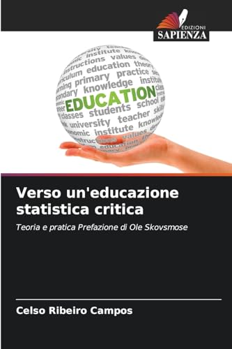 Verso un'educazione statistica critica: Teoria e pratica Prefazione di Ole Skovsmose von Edizioni Sapienza