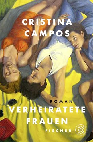 Verheiratete Frauen: Roman | Eine Geschichte über Freundschaft, Liebe, Begehren - für Frauen wie uns von FISCHER