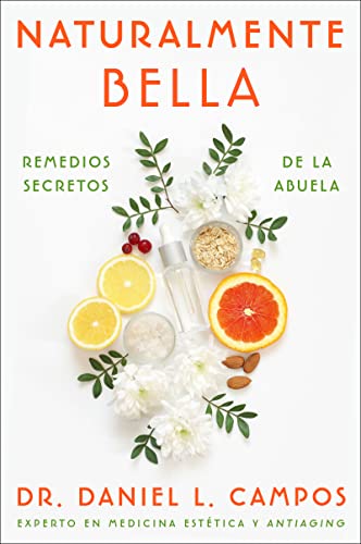 Naturally Beautiful Naturalmente Bella (Spanish edition): Grandma's Secret Remedies Remedios secretos de la abuela