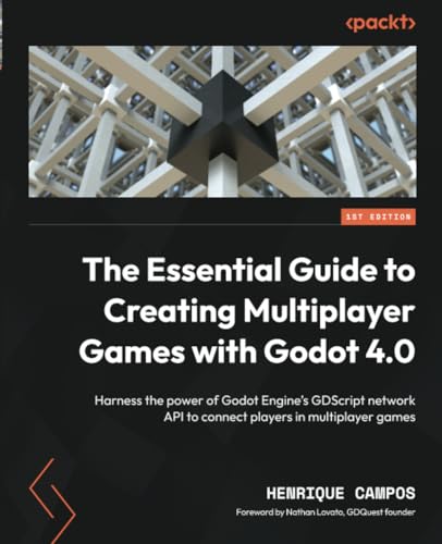 The Essential Guide to Creating Multiplayer Games with Godot 4.0: Harness the power of Godot Engine's GDScript network API to connect players in multiplayer games von Packt Publishing