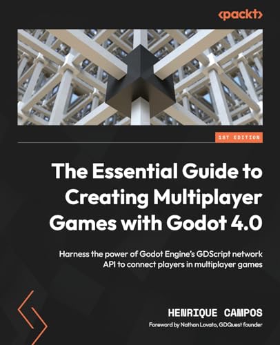 The Essential Guide to Creating Multiplayer Games with Godot 4.0: Harness the power of Godot Engine's GDScript network API to connect players in multiplayer games von Packt Publishing