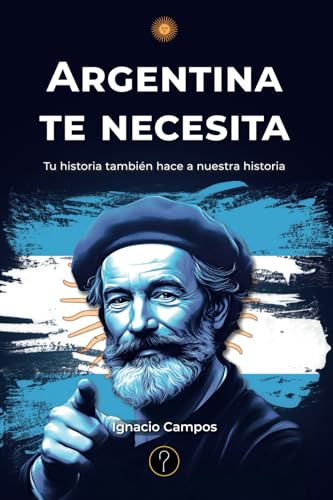 Argentina te necesita: Tu historia también hace a nuestra historia Argentina te necesita: Tu historia también hace a nuestra historia von Tercero en discordia