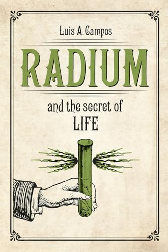 Radium and the Secret of Life von University of Chicago Press