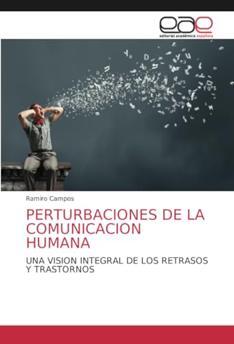 PERTURBACIONES DE LA COMUNICACION HUMANA: UNA VISION INTEGRAL DE LOS RETRASOS Y TRASTORNOS von Editorial Académica Española