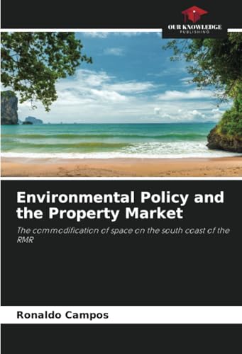 Environmental Policy and the Property Market: The commodification of space on the south coast of the RMR von Our Knowledge Publishing