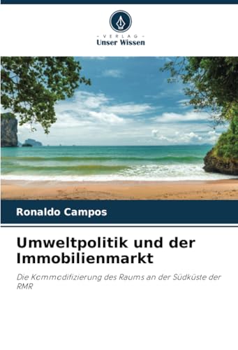Umweltpolitik und der Immobilienmarkt: Die Kommodifizierung des Raums an der Südküste der RMR von Verlag Unser Wissen