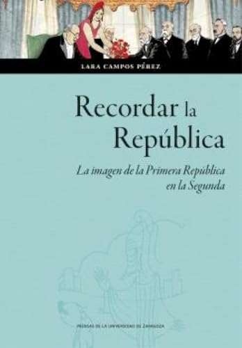 Recordar la República. La imagen de la Primera República en la Segunda (Ciencias Sociales, Band 187) von Prensas de la Universidad de Zaragoza