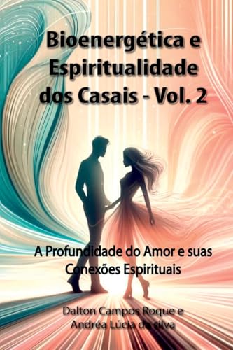 Bioenergética E Espiritualidade Dos Casais - Volume 2