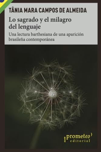 Lo sagrado y el milagro del lenguaje: Una lectura barthesiana de una aparición brasileña contemporánea (Colección Pensamiento del Brasil en español) von PROMETEO EDITORIAL | ARGENTINA