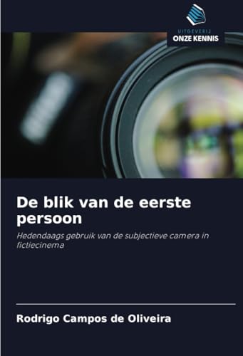 De blik van de eerste persoon: Hedendaags gebruik van de subjectieve camera in fictiecinema von Uitgeverij Onze Kennis
