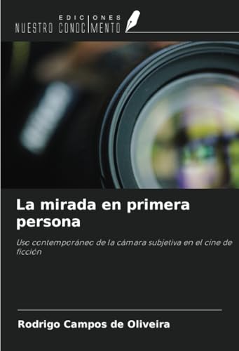 La mirada en primera persona: Uso contemporáneo de la cámara subjetiva en el cine de ficción von Ediciones Nuestro Conocimiento