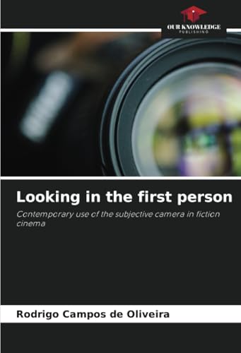 Looking in the first person: Contemporary use of the subjective camera in fiction cinema von Our Knowledge Publishing
