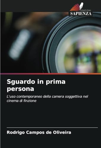 Sguardo in prima persona: L'uso contemporaneo della camera soggettiva nel cinema di finzione von Edizioni Sapienza
