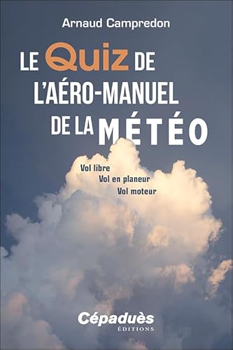 Le Quiz de l’Aéro-Manuel de la Météo - Vol libre, Vol en planeur, Vol moteur von Cépaduès