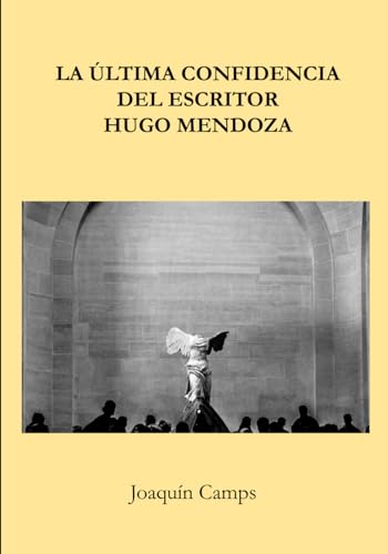 La última confidencia del escritor Hugo Mendoza