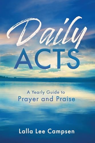 Daily ACTS: A Yearly Guide to Prayer and Praise von Palmetto Publishing