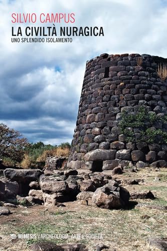La civiltà nuragica. Uno splendido isolamento (Archeologia, arte e società) von Mimesis
