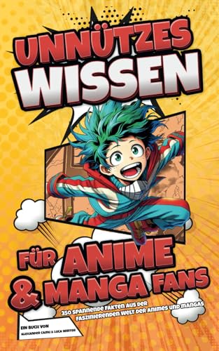 Unnützes Wissen für Anime und Manga Fans: 350 spannende Fakten aus der faszinierenden Welt der Animes und Mangas | Ein besonderes Geschenk für alle Fans Unnützes Wissen für Anime und Manga Fans: 350 spannende Fakten aus der faszinierenden Welt der Animes und Mangas | Ein besonderes Geschenk für alle Fans
